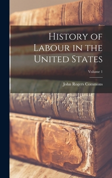 Hardcover History of Labour in the United States; Volume 1 Book