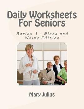 Paperback Daily Worksheets For Seniors: Series 1 - Black and White Edition Book