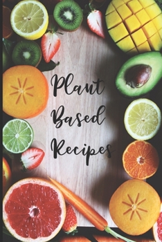 Paperback Plant Based Recipes: Blank Recipe Notebook To Write In 100 Vegan Meal Ideas Book