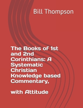 Paperback The Book of 1st and 2nd Corinthians: A Systematic Christian Knowledge based Commentary, With Attitude Book