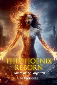 The Phoenix Reborn: Flames of the Forgotten