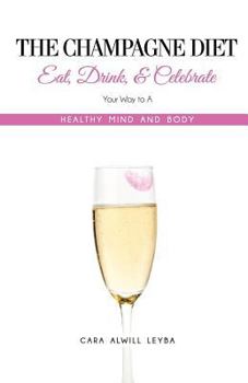 Paperback The Champagne Diet: Eat, Drink, and Celebrate Your Way to a Healthy Mind and Body! Book