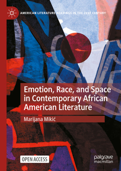 Emotion, Race, and Space in Contemporary African American Literature (American Literature Readings in the 21st Century)