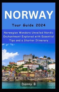 Norway Tour Guide 2024: Norwegian Wonders Unveiled Nordic Enchantment Explored with Essential Tips and a Starter Itinerary.