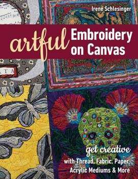 Paperback Artful Embroidery on Canvas: Get Creative with Thread, Fabric, Paper, Acrylic Mediums & More Book
