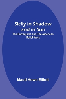 Paperback Sicily in Shadow and in Sun: The Earthquake and the American Relief Work Book