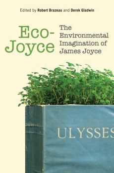 Hardcover Eco-Joyce: The Environmental Imagination of James Joyce Book