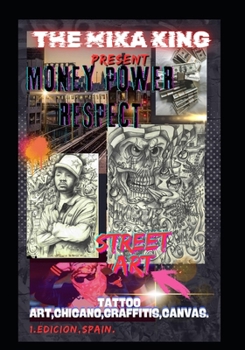 THE MIKA KING "MONEY,POWER & RESPECT. THE BOOK ART (tattoo chicano flash.graffiti,canvas): THE MIKA KING "MONEY POWER & RESPECT. TATTOO FLASH CHICANO (Spanish Edition)