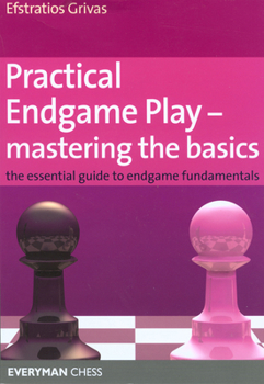 Paperback Practical Endgame Play - Mastering the Basics: The Essential Guide to Endgame Fundamentals Book