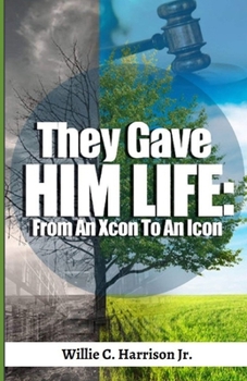 Paperback They Gave Him Life From An Xcon to An Icon Book