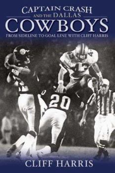 Hardcover Captain Crash and the Dallas Cowboys: From Sideline to Goal Line with Cliff Harris Book