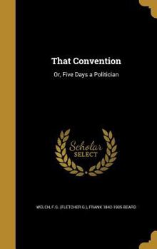 Hardcover That Convention: Or, Five Days a Politician Book
