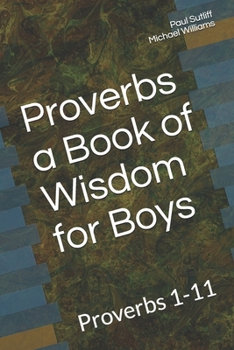 Paperback Proverbs a Book of Wisdom for Boys: Proverbs 1-11 A Devotional for Pre-Teen Boys Book
