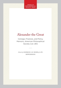 Hardcover Alexander the Great: Coinage, Finances, and Policy, Memoirs, American Philosophical Society (Vol. 261) Book