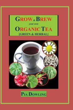 Paperback Grow & Brew Your Own Organic Tea: [Green & Herbal] Book