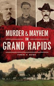 Murder & Mayhem in Grand Rapids - Book  of the Murder & Mayhem