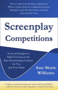 Paperback Screenplay Competitions: Tools and Insights to Help You Choose the Best Screenwriting Contests for You and Your Script Book