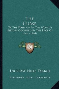 Paperback The Curse: Or The Position In The World's History Occupied By The Race Of Ham (1864) Book