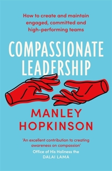 Paperback Compassionate Leadership: How to Create and Maintain Engaged, Committed and High-Performing Teams Book