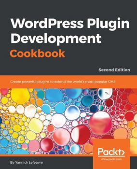 Paperback Wordpress Plugin Development Cookbook - Second Edition: Create powerful plugins to extend the world's most popular CMS Book