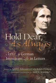 Paperback Hold Dear, as Always: Jette, a German Immigrant Life in Letters Book