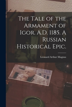 Paperback The Tale of the Armament of Igor. A.D. 1185. A Russian Historical Epic. Book