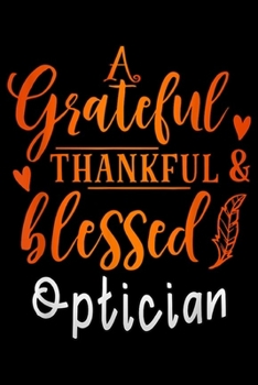 Paperback A grateful thankful & blessed Optician: grateful thankful and blessed Optician thanksgiving gift Journal/Notebook Blank Lined Ruled 6x9 100 Pages Book