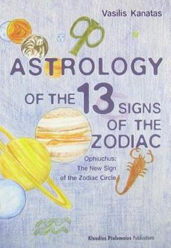 Astrology of the 13 Signs of the Zodiac: Ophiuchus: The New Sign of the Zodiac Circle
