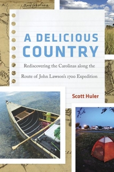 Hardcover A Delicious Country: Rediscovering the Carolinas Along the Route of John Lawson's 1700 Expedition Book