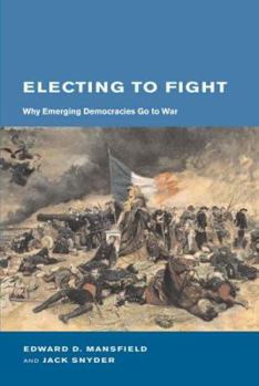 Hardcover Electing to Fight: Why Emerging Democracies Go to War Book