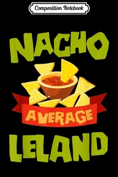 Paperback Composition Notebook: NACHO AVERAGE LELAND Funny Birthday Personalized Name Gift Journal/Notebook Blank Lined Ruled 6x9 100 Pages Book