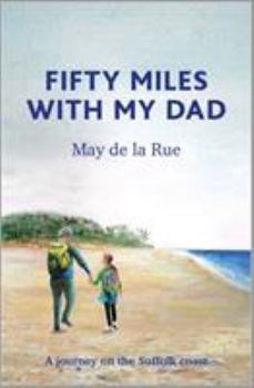 Hardcover Fifty Miles with my Dad: A journey on the Suffolk coast Book