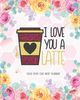 Paperback Love You A Latte 2020-2024 Five Year Planner: Calendar Agenda Schedule Organizer Logbook Journal 5 Year Planner 60 Months Appointment Federal Holidays Book