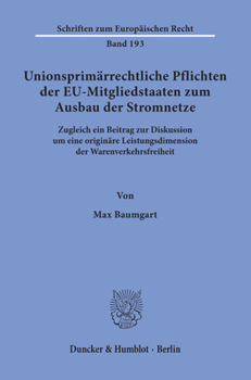 Unionsprimarrechtliche Pflichten Der Eu-Mitgliedstaaten Zum Ausbau Der Stromnetze: Zugleich Ein Beitrag Zur Diskussion Um Eine Originare Leistungsdime