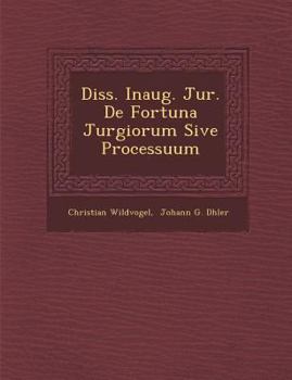 Paperback Diss. Inaug. Jur. de Fortuna Jurgiorum Sive Processuum [Latin] Book