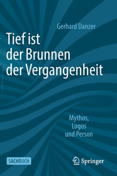 Hardcover Tief Ist Der Brunnen Der Vergangenheit: Mythos, Logos Und Person [German] Book