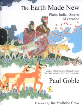 Hardcover The Earth Made New: Plains Indian Stories of Creation Book