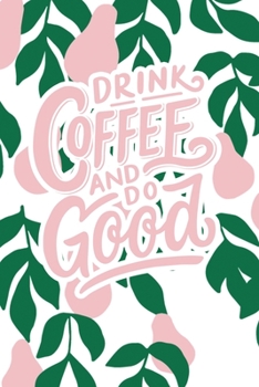 Drink Coffee and Do Good: 2020 Dated Goal Planner Focus Weekly Monthly