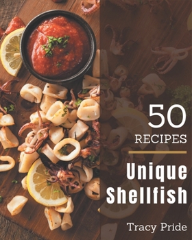 Paperback 50 Unique Shellfish Recipes: A One-of-a-kind Shellfish Cookbook Book