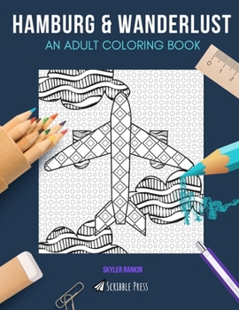 Paperback Hamburg & Wanderlust: AN ADULT COLORING BOOK: Hamburg & Wanderlust - 2 Coloring Books In 1 Book