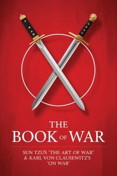 The Book of War: SunTzu's "The Art of War" & Karl Von Clausewitz's "On War"