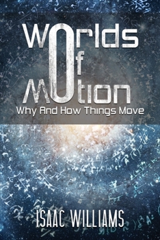 Paperback Worlds Of Motion: Why And How Things Move Book