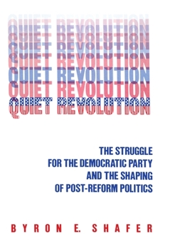 Hardcover Quiet Revolution: Struggle for the Democratic Party and the Shaping of Post-Reform Politics Book
