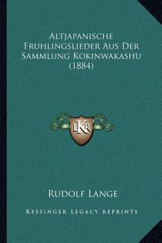 Paperback Altjapanische Fruhlingslieder Aus Der Sammlung Kokinwakashu (1884) [German] Book