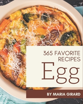 Paperback 365 Favorite Egg Recipes: Happiness is When You Have an Egg Cookbook! Book