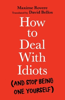 Paperback How to Deal with Idiots: (And Stop Being One Yourself) Book