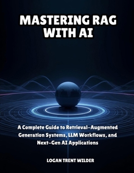 Paperback Mastering Rag with AI: A Complete Guide to Retrieval-Augmented Generation Systems, LLM Workflows, and Next-Gen AI Applications Book