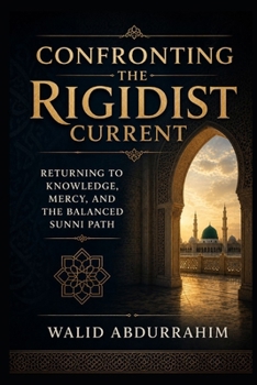 Paperback Confronting the Rigidist Current: Returning to Knowledge, Mercy, and the Balanced Sunni Path Book