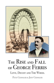 Paperback The Rise and Fall of George Ferris: Love, Deceit, and The Wheel Book