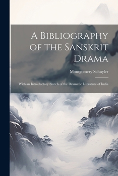 Paperback A Bibliography of the Sanskrit Drama: With an Introductory Sketch of the Dramatic Literature of India Book